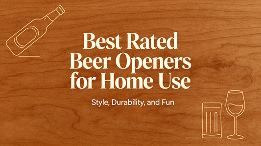 Best Rated Beer Openers for Home Use: Style, Durability, and Fun Combined